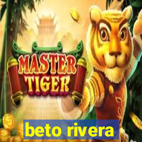 beto rivera